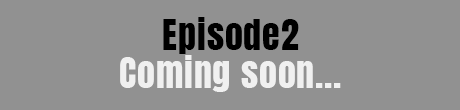 Episode2 Coming soon...