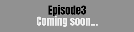 Episode3 Coming soon...