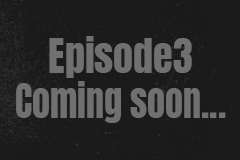 Episode3 Coming soon...