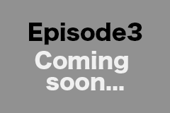 Episode3 Coming soon...