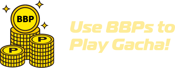Use BBPs to Play Gacha!