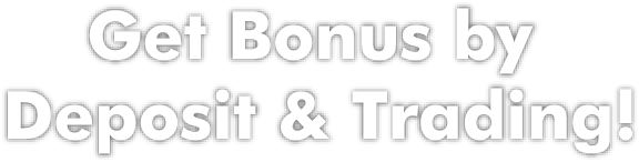 Get Bonus by Deposit & Trading!