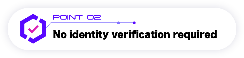 No Identity Verification required