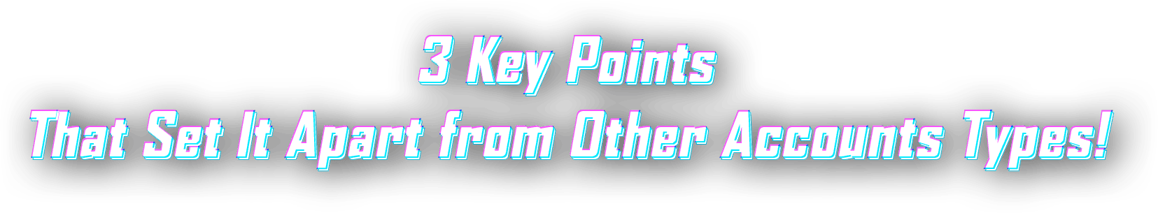 3 Key Points That Set It Apart From Other Accounts Types!
