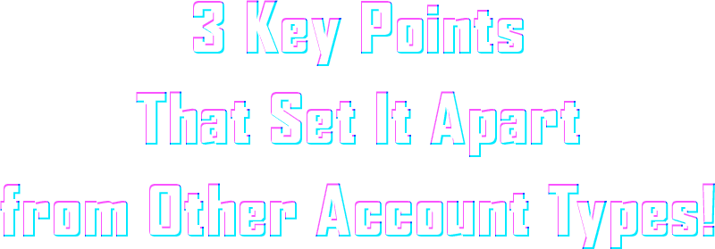 3 Key Points That Set It Apart From Other Accounts Types!