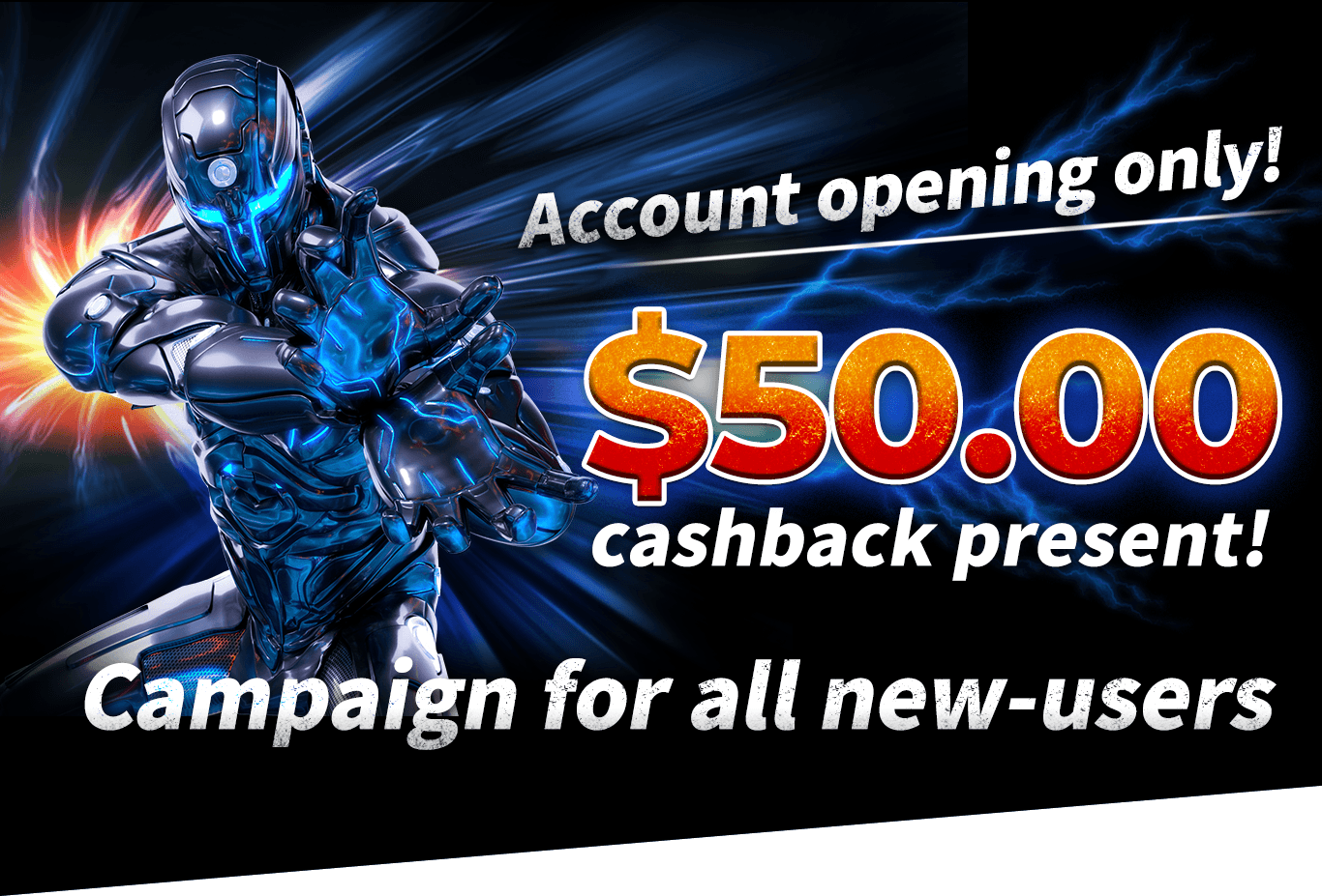 Account Opening Only! $50 Cash Bonus Campaign for all new customers!