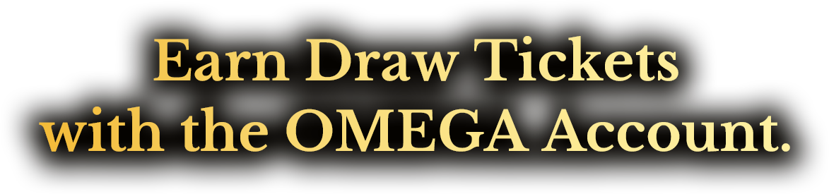 Use your OMEGA account to earn lottery tickets.